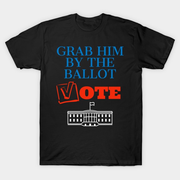 Grab Him By The Ballot - Feminist - 2020 Election T-Shirt by mikels